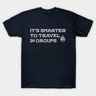 it's smarter to travel in groups T-Shirt